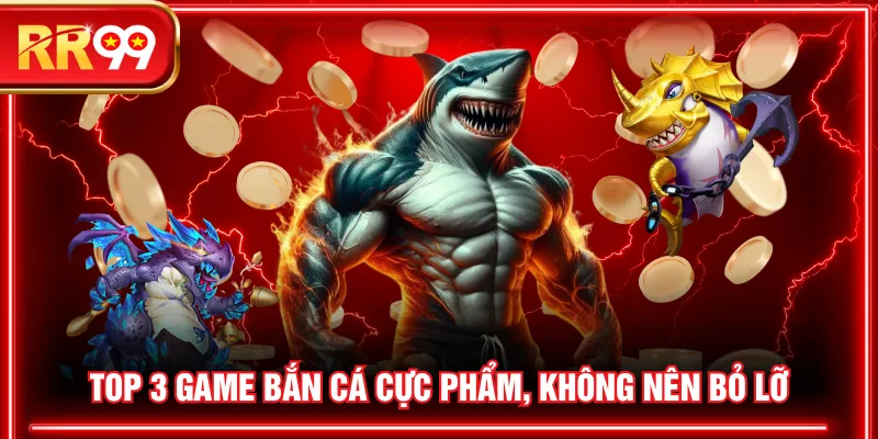 Top 3 game bắn cá cực phẩm, không nên bỏ lỡ